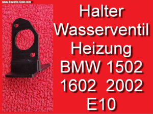 Halter Heizungsventil Heizung BMW E10 1602 2002 Wasserventil