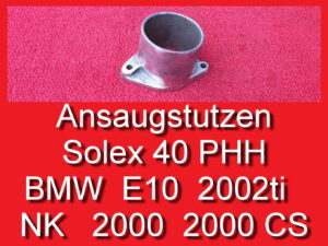 Ansaugstutzen Solex 40 PHH BMW E10 1602 2002 NK 2000 CS