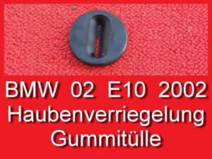 Tülle Haubenverriegelung Motorhaube BMW 1602 E10 2002 tii 02er 5480172