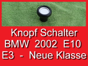 Knopf verschiedene Schalter BMW E3 E9 NK 1602 2002 2000 CS