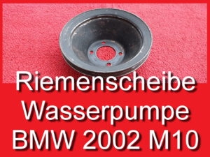 Riemenscheibe Wasserpumpe BMW E10 Neue Klasse 1602 2000 2002 11510686142